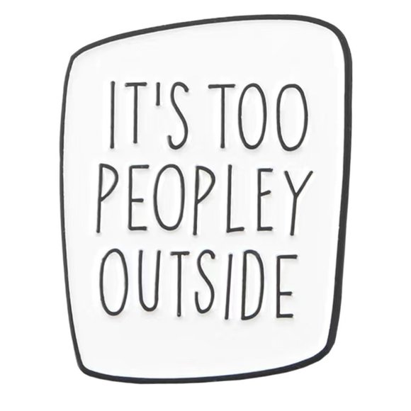 It's Too Peopley Outside Antisocial Introvert Enamel Pin Brooch Funny NEW - Picture 2 of 2